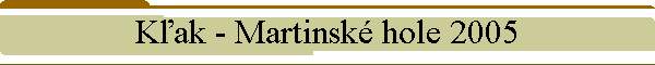 Kak - Martinsk hole 2005