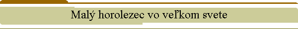 Mal horolezec vo vekom svete