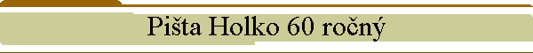 Pita Holko 60 ron