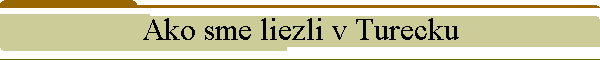 Ako sme liezli v Turecku