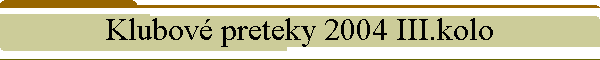 Klubov preteky 2004 III.kolo