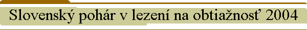 Slovensk pohr v lezen na obtianos 2004